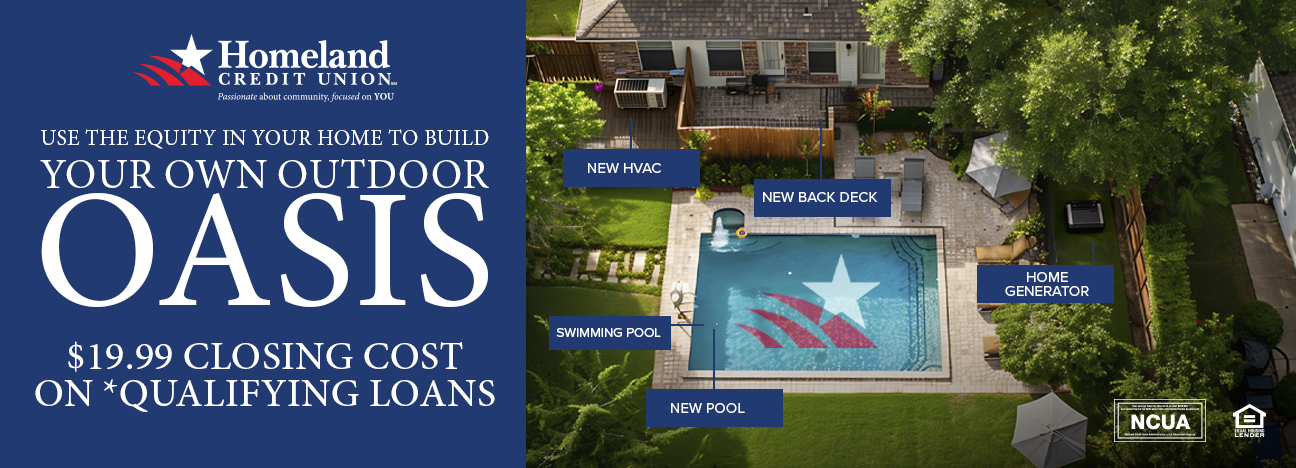 Use the equity in your home to build your own outdoor oasis $19.88 closing costs on *qualifying loans