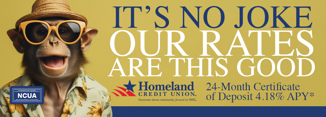 It's no joke our rates are this good. 24-month certificate 4.18% APY*